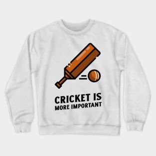 cricket is more important Crewneck Sweatshirt